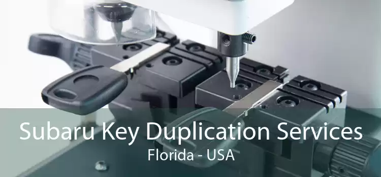 Subaru Key Duplication Services Florida - USA