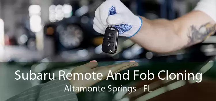 Subaru Remote And Fob Cloning Altamonte Springs - FL