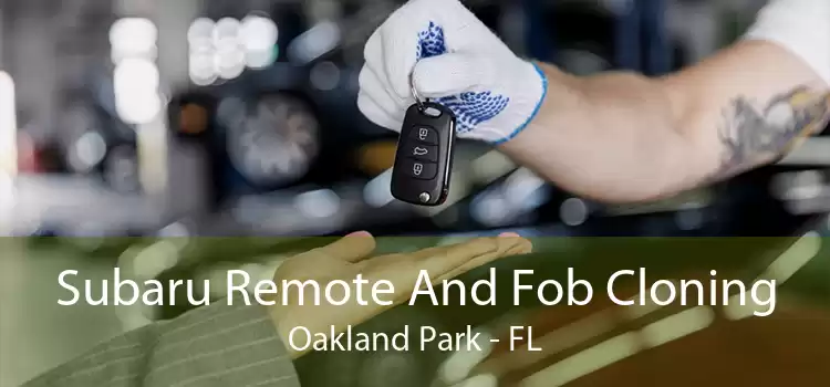 Subaru Remote And Fob Cloning Oakland Park - FL