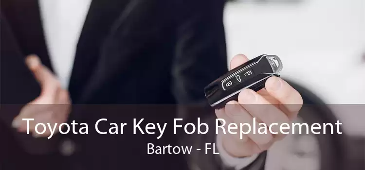 Toyota Car Key Fob Replacement Bartow - FL