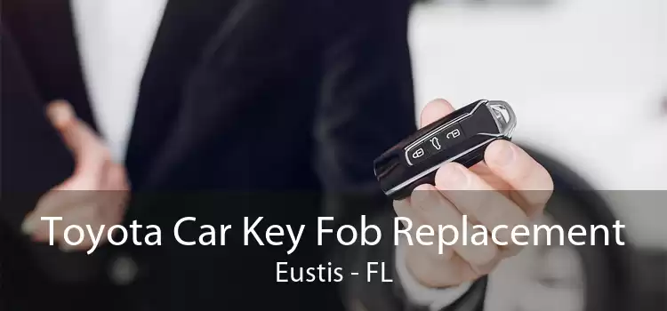 Toyota Car Key Fob Replacement Eustis - FL