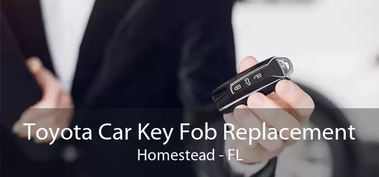 Toyota Car Key Fob Replacement Homestead - FL