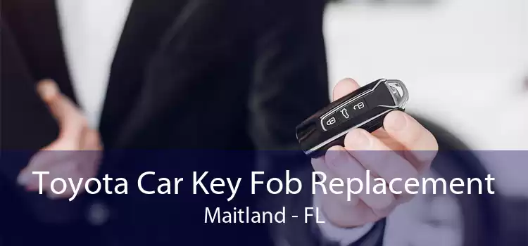 Toyota Car Key Fob Replacement Maitland - FL
