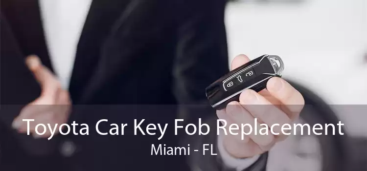 Toyota Car Key Fob Replacement Miami - FL