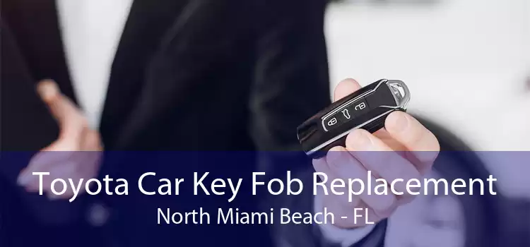 Toyota Car Key Fob Replacement North Miami Beach - FL