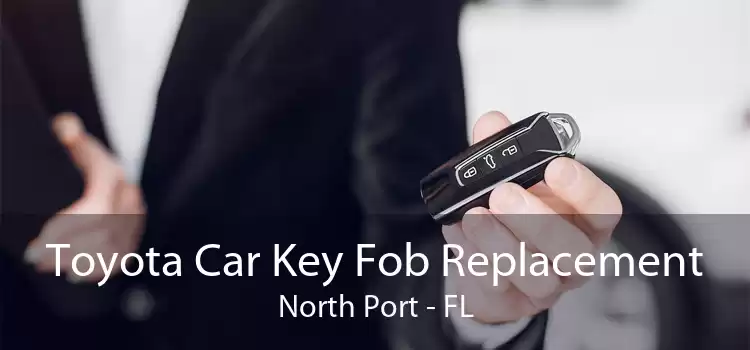 Toyota Car Key Fob Replacement North Port - FL