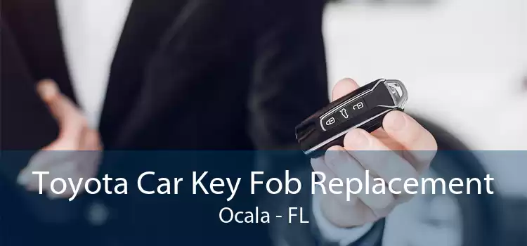 Toyota Car Key Fob Replacement Ocala - FL