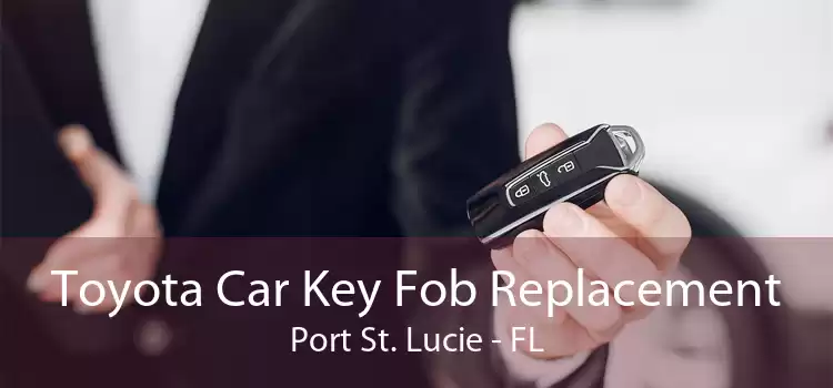 Toyota Car Key Fob Replacement Port St. Lucie - FL
