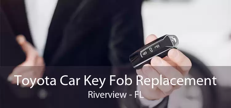 Toyota Car Key Fob Replacement Riverview - FL