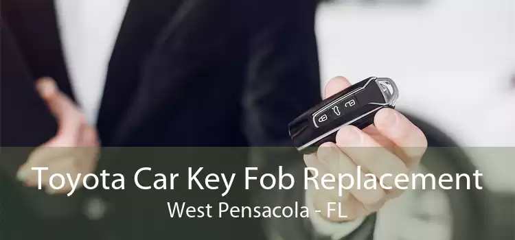 Toyota Car Key Fob Replacement West Pensacola - FL