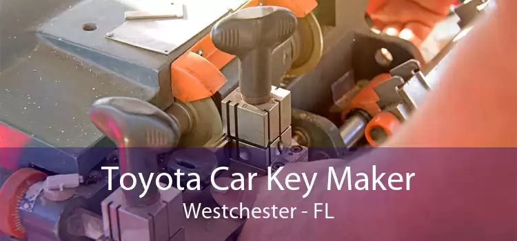 Toyota Car Key Maker Westchester - FL