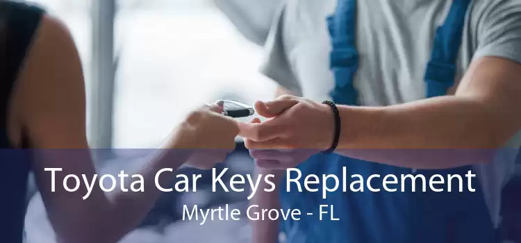 Toyota Car Keys Replacement Myrtle Grove - FL