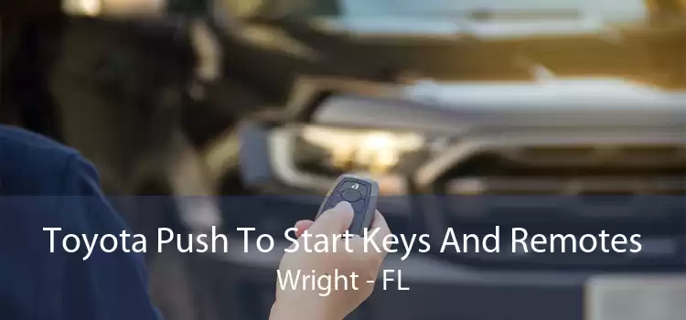Toyota Push To Start Keys And Remotes Wright - FL