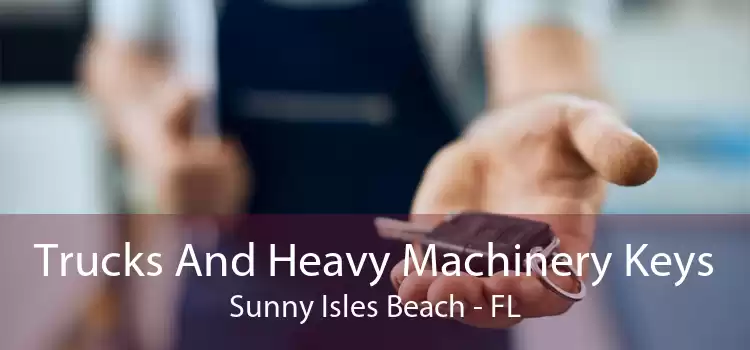 Trucks And Heavy Machinery Keys Sunny Isles Beach - FL
