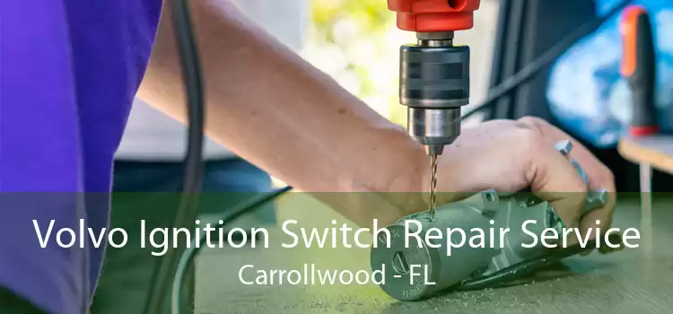 Volvo Ignition Switch Repair Service Carrollwood - FL