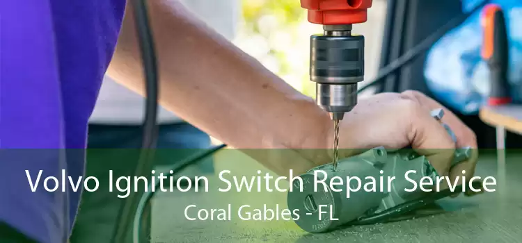 Volvo Ignition Switch Repair Service Coral Gables - FL