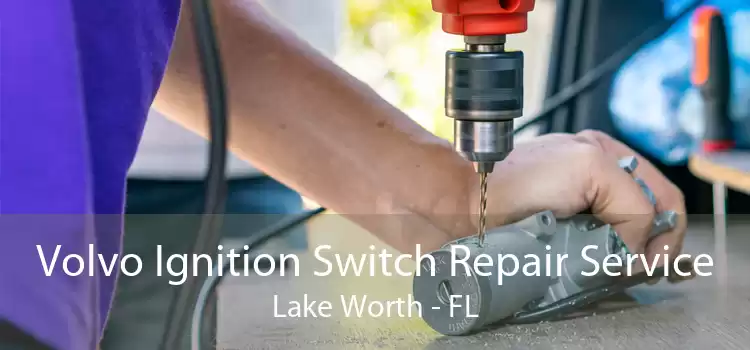 Volvo Ignition Switch Repair Service Lake Worth - FL