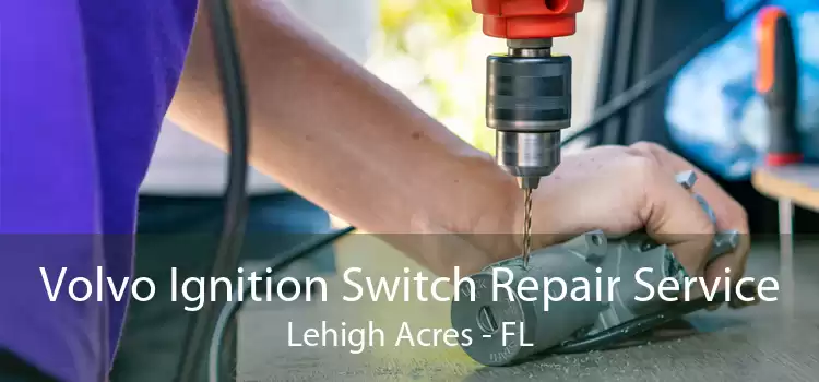 Volvo Ignition Switch Repair Service Lehigh Acres - FL